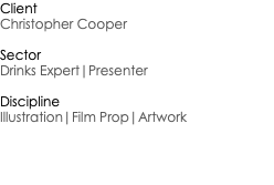 Client Christopher Cooper Sector Drinks Expert|Presenter Discipline Illustration|Film Prop|Artwork