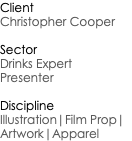 Client Christopher Cooper Sector Drinks Expert Presenter Discipline Illustration|Film Prop|Artwork|Apparel