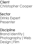 Client Christopher Cooper Sector Drinks Expert Presenter Discipline Brand Identity|Photography|Web Design|Film